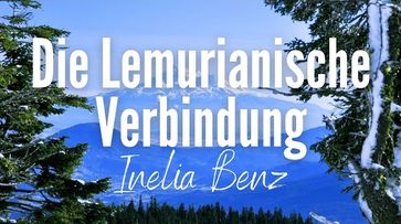 Inelia Benz: Die Lemurianische Verbindung