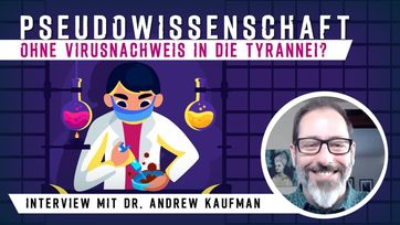 Bild: SS Video: " Pseudowissenschaft: Ohne Virusnachweis in die Tyrannei? – Interview mit Dr. Andrew Kaufman im Februar 2021" (www.kla.tv/18369) / Eigenes Werk