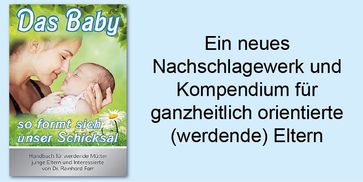 Das Baby - so formt sich unser Schicksal: Handbuch für werdende Mütter, junge Eltern und philosophisch Interessierte