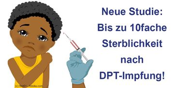 Neue Studie: Bis zu 10faches Sterberisiko nach DPT-Impfung. Schaden durch DPT- Impfung 10mal höher als Nutzen!