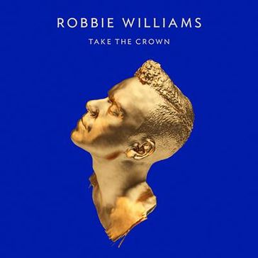Robbie Williams - Neues Album "Take The Crown"