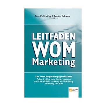 Leitfaden WOM-Marketing: Online & offline neue Kunden gewinnen durch Empfehlungsmarketing, Viral Marketing, Social Media Marketing, Advocating und Buzz