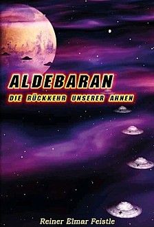 "ALDEBARAN - Die Rückkehr unserer Ahnen" von Reiner Elmar Feistle