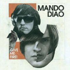 Give Me Fire von Mando Diao 