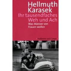  Ihr tausendfaches Weh und Ach: Was Männer von Frauen wollen von Hellmuth Karasek