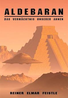 "ALDEBARAN – Das Vermächtnis unserer Ahnen" von Reiner Elmar Feistle