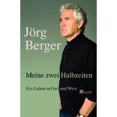  Meine zwei Halbzeiten: Ein Leben in Ost und West von Jörg Berger