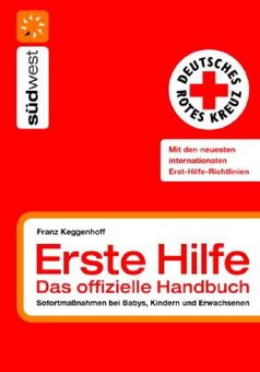  Erste Hilfe - das offizielle Handbuch: Sofortmaßnahmen bei Babys, Kindern und Erwachsenen: Sofortmaßnahmen bei Babys, Kindern und Erwachsenen von Franz Keggenhoff