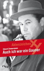 Auch ich war ein Gauner Die außergewöhnliche Autobiographie von Zimmermann, Eduard