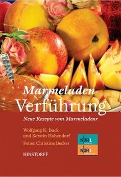 Marmeladen Verführung: Neue Rezepte vom Marmeladeur