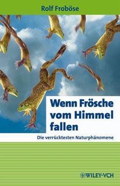 Der Text enthält Auszüge aus dem Buch „Wenn Frösche vom Himmel fallen. Die verrücktesten Naturphänomene“, erschienen 2009 bei Wiley-VCH.