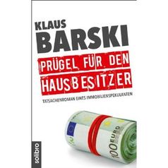 " Prügel für den Hausbesitzer: Tatsachenroman eines Immobilienspekulanten" von Klaus Barski