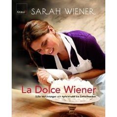 La dolce Wiener: Süße Verführungen von Apfelstrudel bis Zimtschnecken (Gebundene Ausgabe) von Sarah Wiener