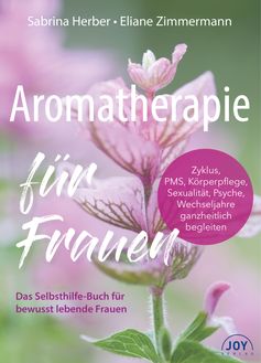 Von A wie Akne bis Z wie Zyklusprobleme: Neuer Ratgeber Aromatherapie für Frauen / Bild: "obs/JOY Verlag"