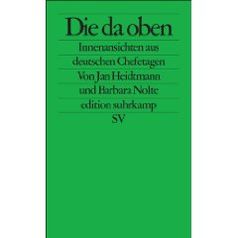 Die da oben: Innenansichten aus deutschen Chefetagen (Broschiert) von Barbara Nolte und Jan Heidtmann