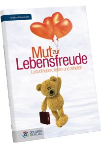 "Mut zur Lebensfreude. Lustvoll leben, lieben und arbeiten" (erschienen im Goldegg Verlag)