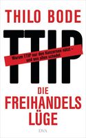 Cover "Die Freihandelslüge Warum TTIP nur den Konzernen nützt – und uns allen schadet" von  Thilo Bode