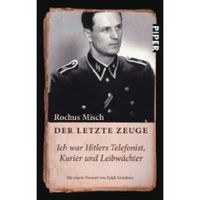 Der letzte Zeuge: Ich war Hitlers Telefonist, Kurier und Leibwächter von Rochus Misch