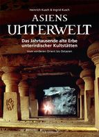 Asiens Unterwelt - Das Jahrtausende alte Erbe unterirdischer Kultstätten; Vom vorderen Orient bis Ostasien