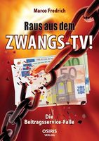 Der Beitrag enthält am Ende des Textbereichs ein Video. Bild: Cover "Raus aus dem Zwangs-TV ! - Die Beitragsservice-Falle"