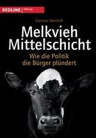  Melkvieh Mittelschicht. Wie die Politik die Bürger plündert von Clemens Wemhoff 