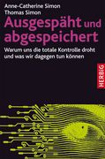 Ausgespäht und abgespeichert: Warum uns die totale Kontrolle droht und was wir dagegen tun können (Gebundene Ausgabe) von Anne-Catherine Simon (Autor), Thomas Simon