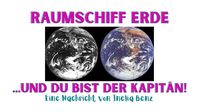 Inelia Benz: Raumschiff Erde – und Du bist der Kapitän!