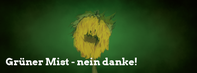 Grüner Mist - nein danke!