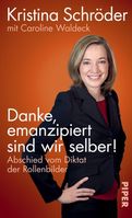 Buchcover "Danke, emanzipiert sind wir selber: Abschied vom Diktat der Rollenbilder"