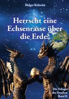 Herrscht eine Echsenrasse über die Erde - Die Trilogie der Drachen Band II