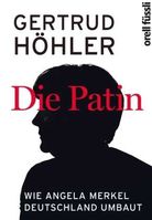 "Die Patin Wie Angela Merkel Deutschland umbaut"  von Gertrud Höhler