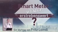 Loindl: Smart Meter – wirklich erstrebenswert?
