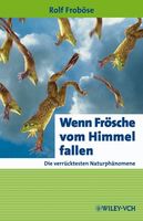 Der Text enthält Auszüge aus dem Buch „Wenn Frösche vom Himmel fallen. Die verrücktesten Naturphänomene“, erschienen 2009 bei Wiley-VCH.