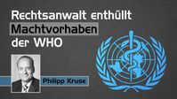 Bild: SS Video: "Rechtsanwalt Philipp Kruse enthüllt Machtvorhaben der WHO" (www.kla.tv/25004) / Eigenes Werk