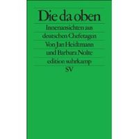 Die da oben: Innenansichten aus deutschen Chefetagen (Broschiert) von Barbara Nolte und Jan Heidtmann