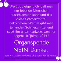 Organspende: Hoch umstritten da Körperteile bei lebendigem Leib entnommen werden (Hirntot ist nicht Tot).