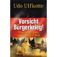  Vorsicht Bürgerkrieg!: Was lange gärt, wird endlich Wut (Gebundene Ausgabe) von Udo Ulfkotte